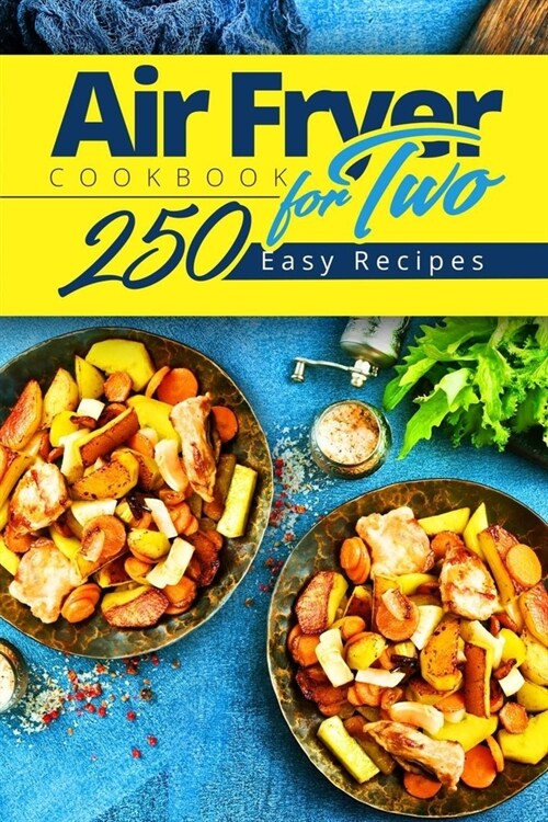 Air Fryer Cookbook for Two: 250 Easy Recipes.: Simple and Tasty Air Fryer Cooking for Beginners and Pros (Paperback)