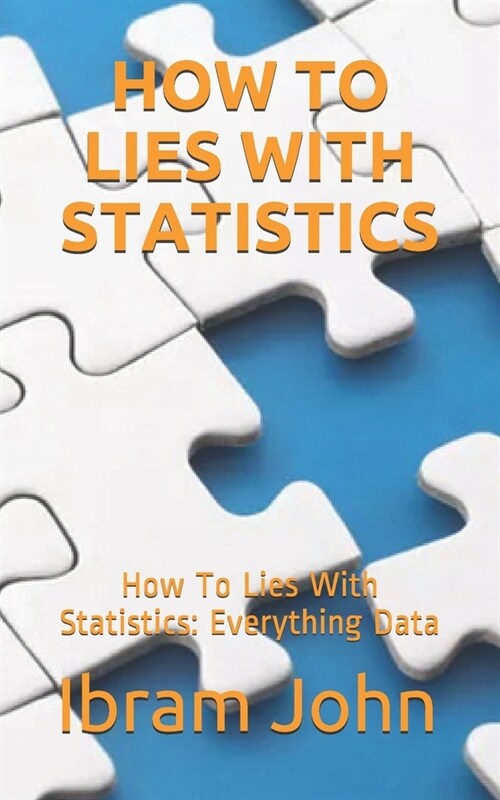 How To Lies With Statistics: How To Lies With Statistics: Everything Statistics (Paperback)
