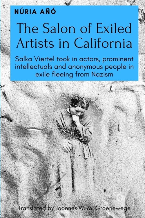 The Salon of Exiled Artists in California: Salka Viertel took in actors, prominent intellectuals and anonymous people in exile fleeing from Nazism (Paperback)