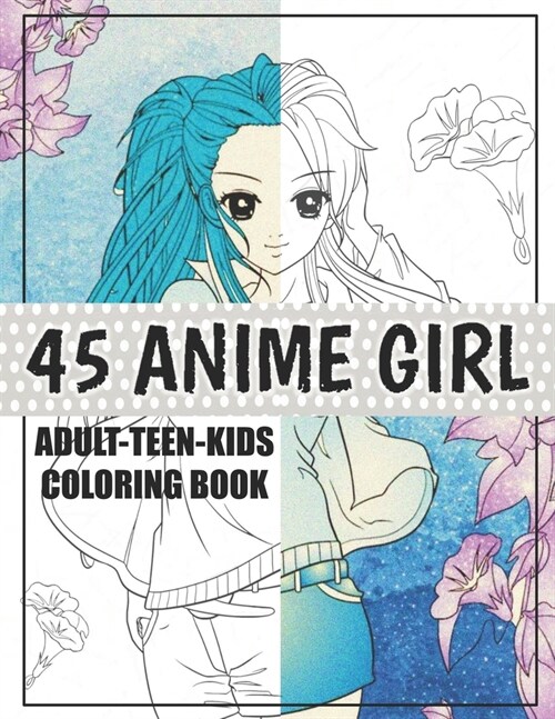 45 Anime Girl: Coloring Book with Cute Anime Girls - Fun Female Japanese Cartoons and Relaxing Manga For Adults, Teens, Kids (Paperback)