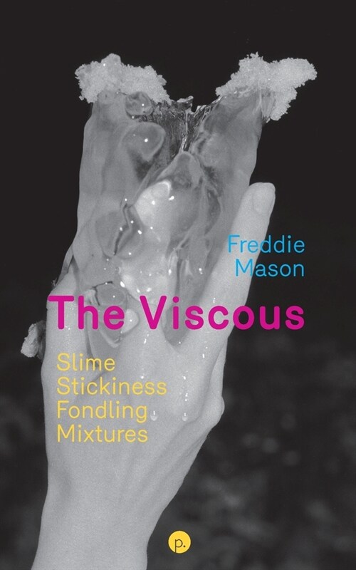 The Viscous: Slime, Stickiness, Fondling, Mixtures (Paperback)