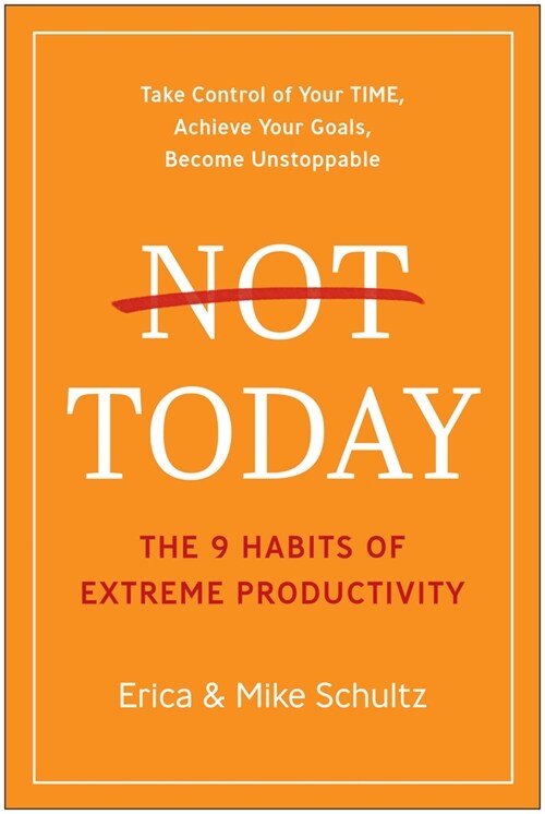 Not Today: The 9 Habits of Extreme Productivity (Hardcover)