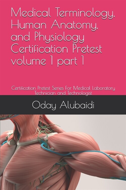 Medical Terminology, Human Anatomy, and Physiology Certification Pretest volume 1 part 1: Certification Pretest Series For Medical Laboratory Technici (Paperback)