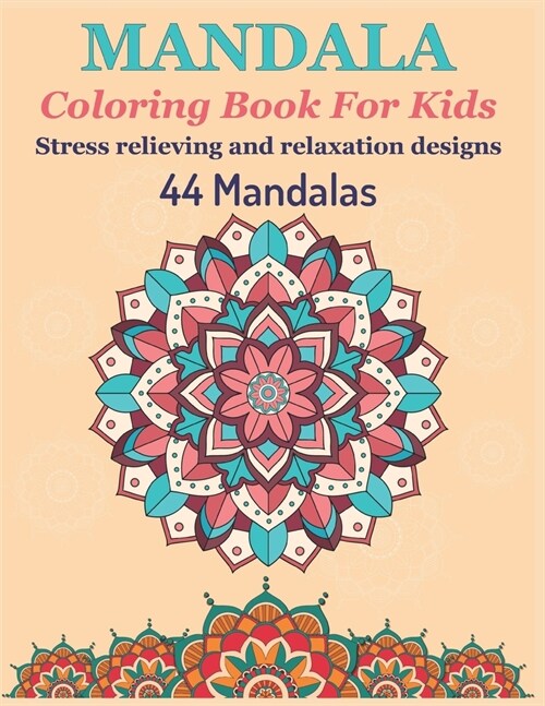 Mandala Coloring Book For Kids Stress Relieving and Relaxation designs 44 Mandalas: A Kids Coloring Book with Fun, Easy, and Relaxing Mandalas for Boy (Paperback)