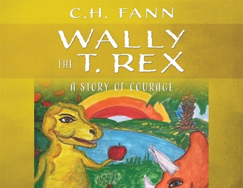 Wally the T. Rex: A Story of Courage (Paperback)