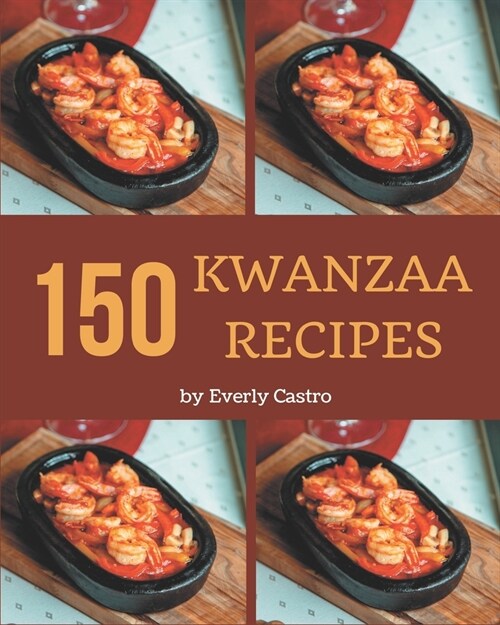 150 Kwanzaa Recipes: Explore Kwanzaa Cookbook NOW! (Paperback)