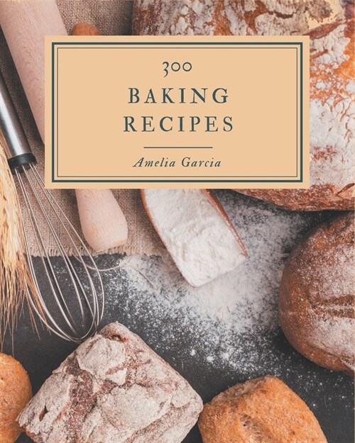 300 Baking Recipes: I Love Baking Cookbook! (Paperback)