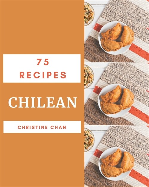 75 Chilean Recipes: More Than a Chilean Cookbook (Paperback)