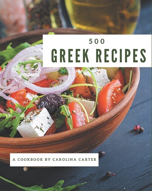 500 Greek Recipes: The Best Greek Cookbook on Earth (Paperback)