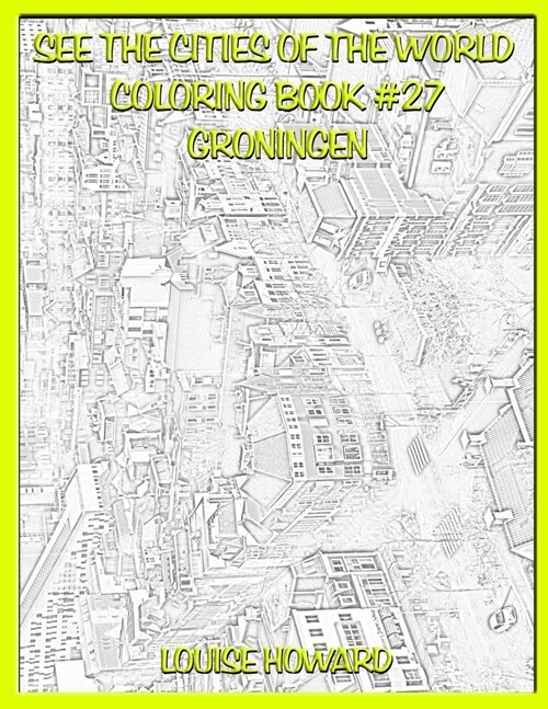 See the Cities of the World Coloring Book #27 Groningen (Paperback)