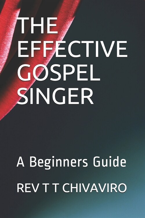 The Effective Gospel Singer: A Beginners Guide (Paperback)