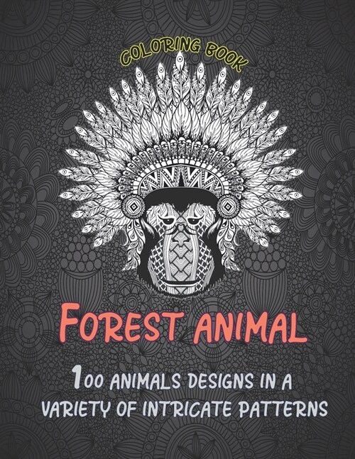 Forest Animal - Coloring Book - 100 Animals designs in a variety of intricate patterns (Paperback)