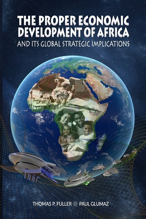 The Proper Economic Development of Africa and Its Global Strategic Implications (Paperback)