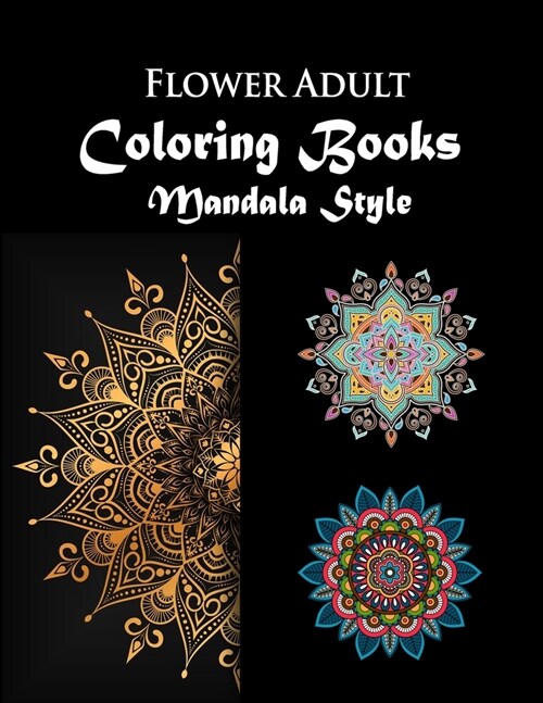 Flower Adult Coloring book Mandala Style: Flower Gorgeous Designs to Adult Colorful pattern book with Flower Art of Mandala for Relaxation & Stress Re (Paperback)