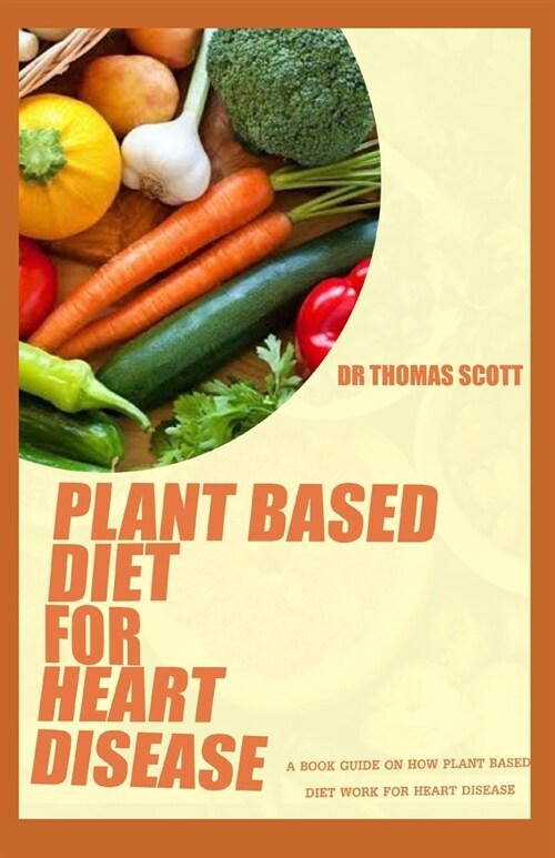 알라딘 Plant Based Diet For Heart Disease A Book Guide On How Plant Based Diet Work For Heart 5933