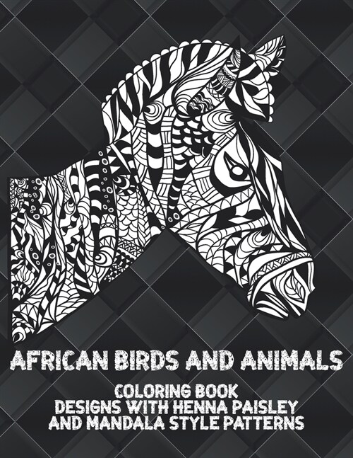 African Birds and Animals - Coloring Book - Designs with Henna, Paisley and Mandala Style Patterns (Paperback)