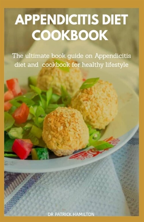 Appendicitis Diet Cookbook: The ultimate book guide on appendicitis diet and cookbook for healthy lifestyle (Paperback)