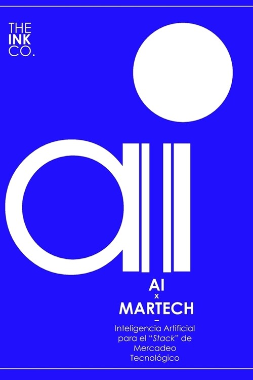 AI x MARTECH: Inteligencia Artificial para el Stack de Mercadeo Tecnol?ico (Paperback)