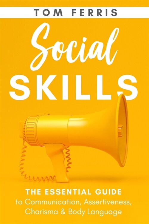 Social Skills: The Essential Guide to Communication, Assertiveness, Charisma & Body Language (Paperback)