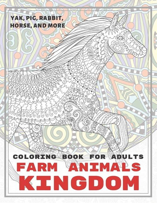 Farm Animals kingdom - Coloring Book for adults - Yak, Pig, Rabbit, Horse, and more (Paperback)