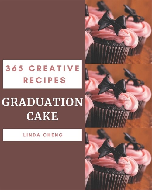 365 Creative Graduation Cake Recipes: Explore Graduation Cake Cookbook NOW! (Paperback)