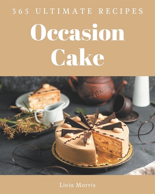 365 Ultimate Occasion Cake Recipes: Occasion Cake Cookbook - Where Passion for Cooking Begins (Paperback)