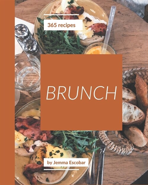 365 Brunch Recipes: The Best Brunch Cookbook on Earth (Paperback)