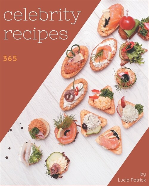 365 Celebrity Recipes: Celebrity Cookbook - Where Passion for Cooking Begins (Paperback)