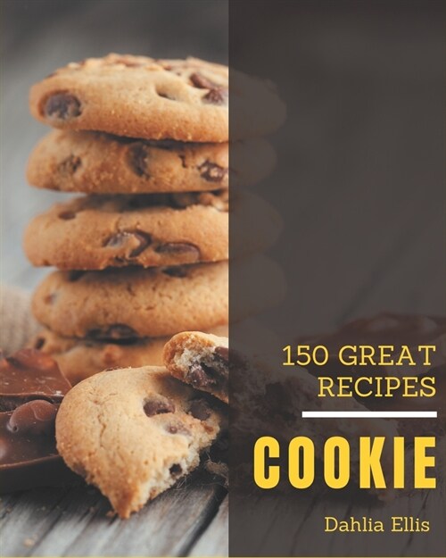 150 Great Cookie Recipes: Unlocking Appetizing Recipes in The Best Cookie Cookbook! (Paperback)