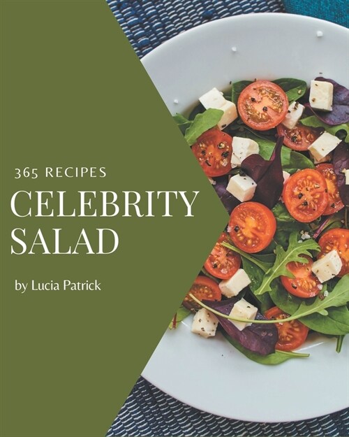 365 Celebrity Salad Recipes: The Highest Rated Celebrity Salad Cookbook You Should Read (Paperback)