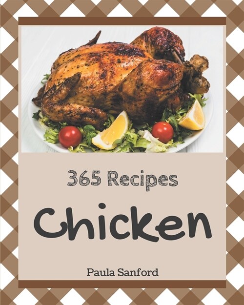 365 Chicken Recipes: Making More Memories in your Kitchen with Chicken Cookbook! (Paperback)