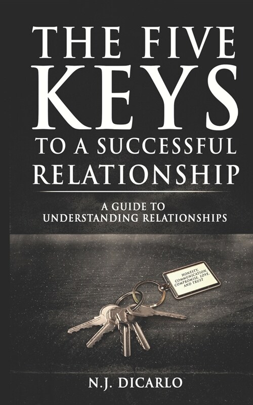 The Five Keys To A Successful Relationship: A Guide To Understanding Relationships (Paperback)