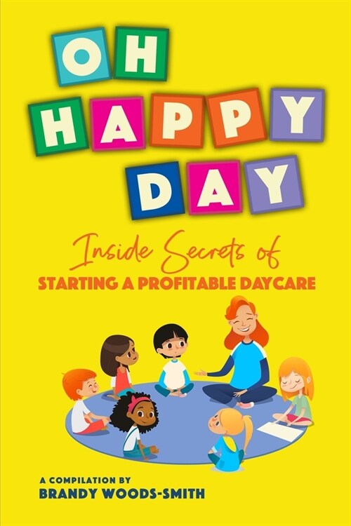 Oh Happy Day: Inside Secrets of Starting a Profitable Daycare (Paperback)