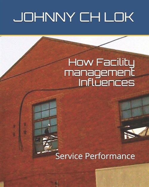 How Facility management Influences: Service Performance (Paperback)
