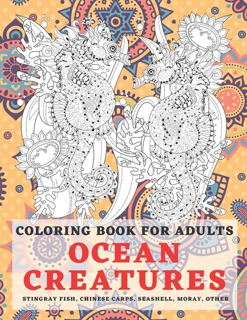 Ocean creatures - Coloring Book for adults - Stingray fish, Chinese carps, Seashell, Moray, other (Paperback)