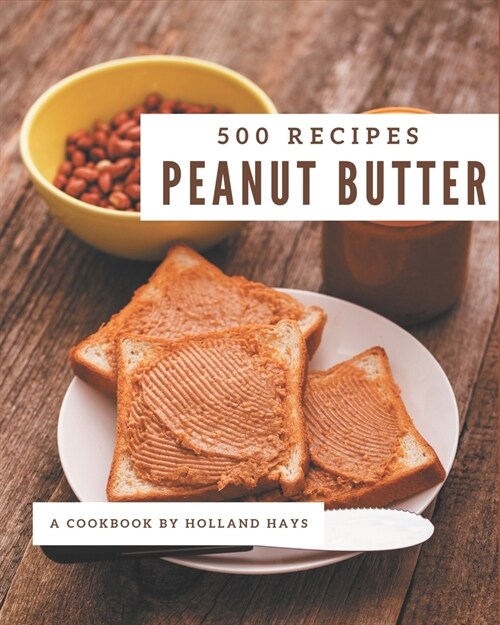 500 Peanut Butter Recipes: Peanut Butter Cookbook - The Magic to Create Incredible Flavor! (Paperback)