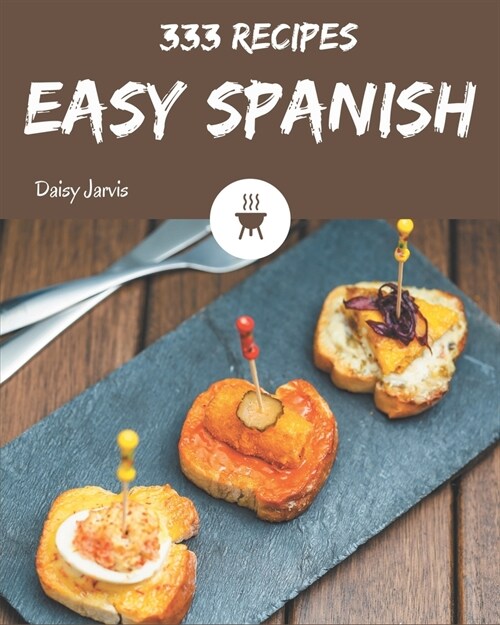 333 Easy Spanish Recipes: The Best Easy Spanish Cookbook on Earth (Paperback)