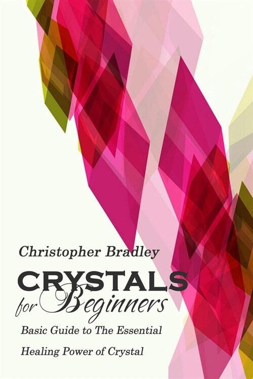 Crystals for Beginners: Basic Guide to the Essential Healing Power of Crystal (Paperback)