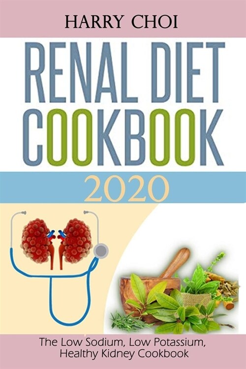 Renal Diet Cookbook 2020: The Low Sodium, Low Potassium, Healthy Kidney Cookbook (Paperback)