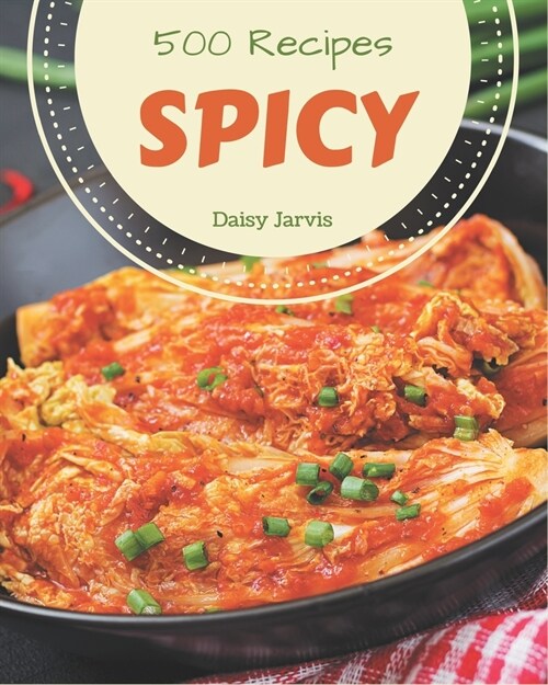 500 Spicy Recipes: An Inspiring Spicy Cookbook for You (Paperback)