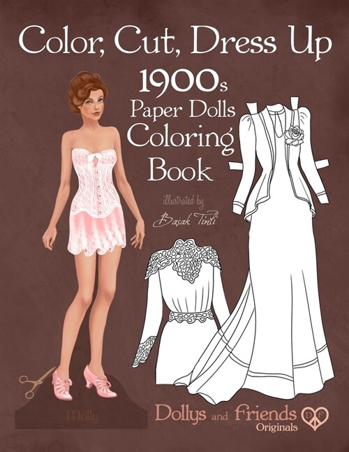 Color, Cut, Dress Up 1900s Paper Dolls Coloring Book, Dollys and Friends Originals: Vintage Fashion History Paper Doll Collection, Adult Coloring Page (Paperback)
