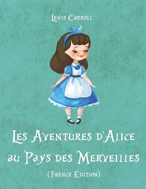 Les Aventures dAlice au Pays des Merveilles Lewis Carroll (Paperback)