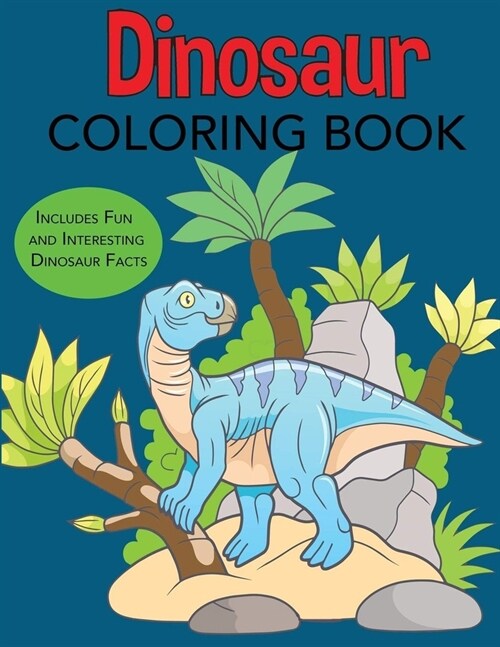 Dinosaur Coloring Book Includes Fun and Interesting Dinosaur Facts (Paperback)
