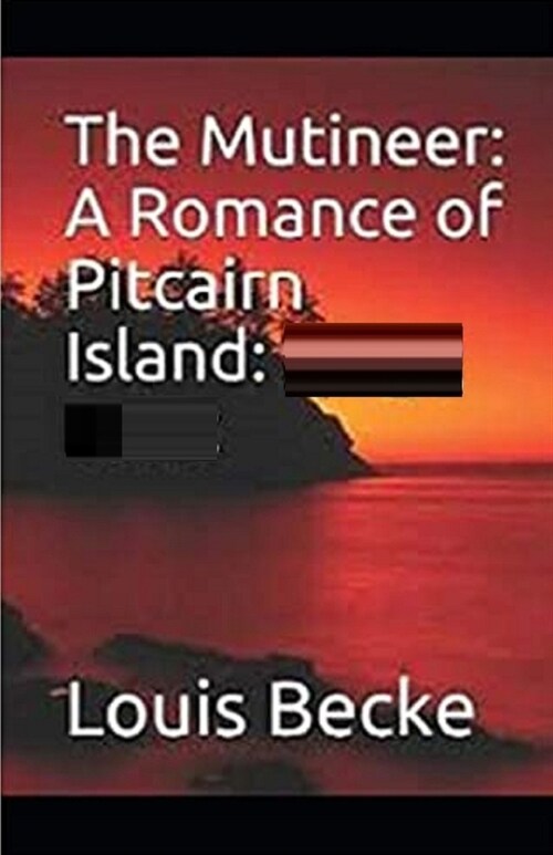 The Mutineer: A Romance of Pitcairn Island Illustrated (Paperback)