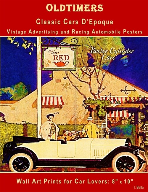 Oldtimers, Classic Cars DEpoque, Vintage Advertising and Racing Automobile Posters: Wall Art Prints for Car Lovers: 8 x 10 (Paperback)