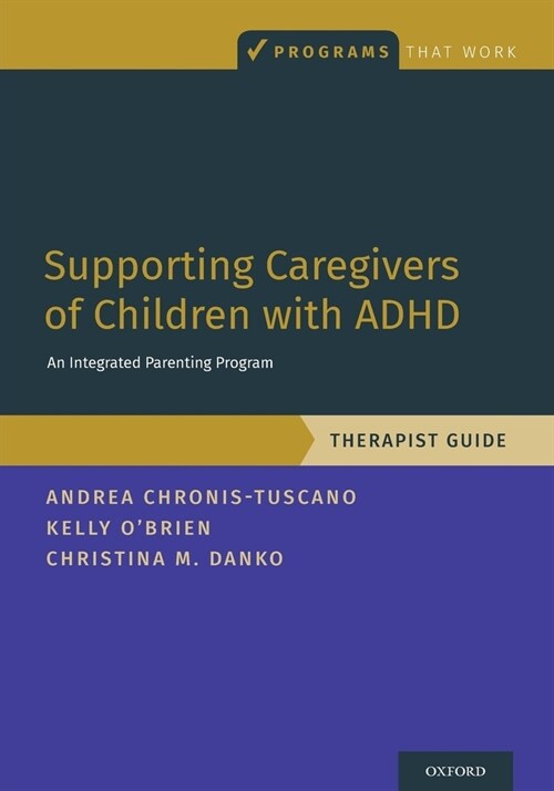 Supporting Caregivers of Children with ADHD: An Integrated Parenting Program, Therapist Guide (Paperback)