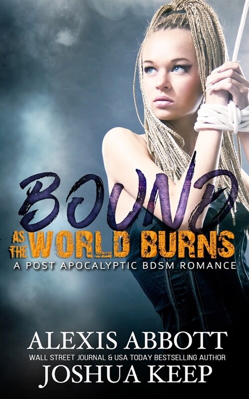 Bound as the World Burns: A Post Apocalyptic BDSM Romance (Paperback)