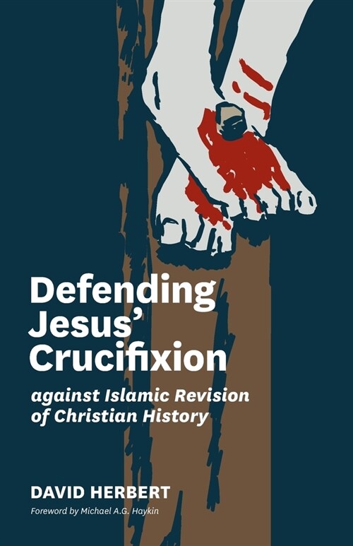 Defending Jesus Crucifixion against Islamic Revision of Christian History (Paperback)