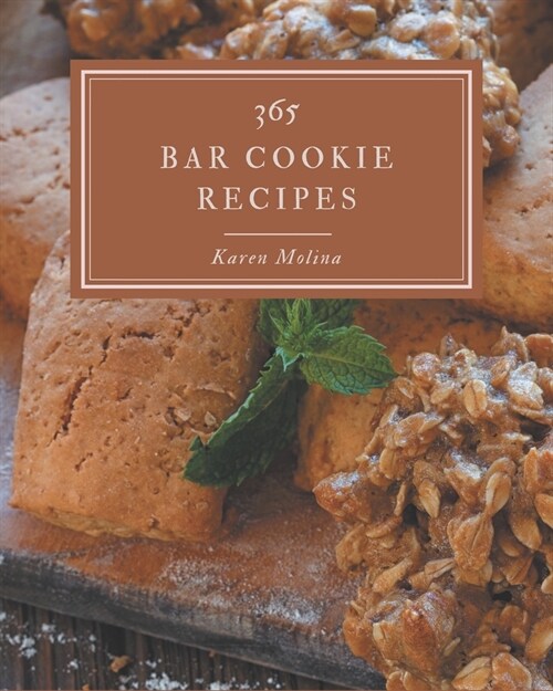 365 Bar Cookie Recipes: Best-ever Bar Cookie Cookbook for Beginners (Paperback)