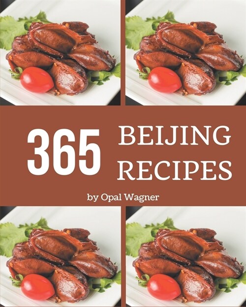 365 Beijing Recipes: A Beijing Cookbook from the Heart! (Paperback)